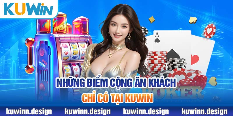 Những điểm cộng ăn khách chỉ có tại KUWiN