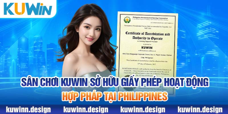 Sân chơi KUWiN sở hữu giấy phép hoạt động hợp pháp tại Philippines