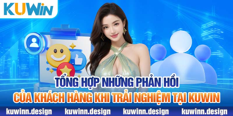 Tổng hợp những phản hồi của khách hàng khi trải nghiệm tại KUWiN 