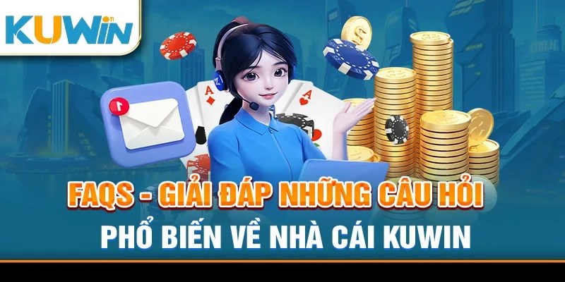 Top những câu hỏi thường gặp nhất về nhà cái KUWiN