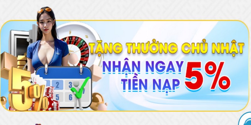 Khuyến mãi bắn cá thưởng nạp 5% chủ nhật hàng tuần