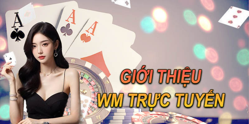 Thông tin sơ lược về sảnh WM trực tuyến